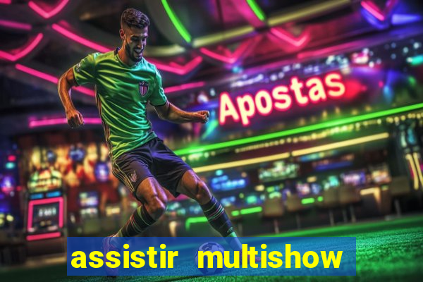 assistir multishow ao vivo gratis